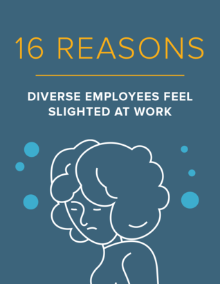 16 Reasons Diverse Employees Feel Slighted