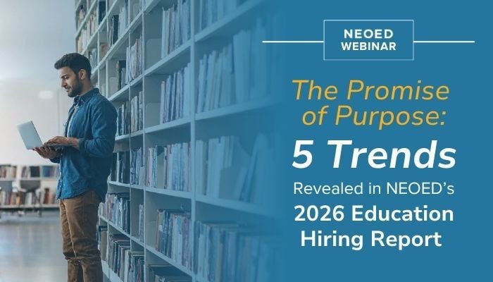 The Promise of Purpose: 5 Trends Revealed in NEOED’s 2026 Education Hiring Report
